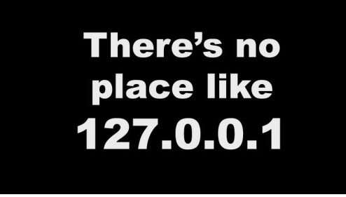 There's no place like 127.0.0.1